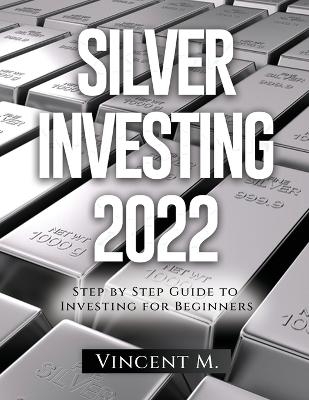 Silver Investing 2022 -  VINCENT M