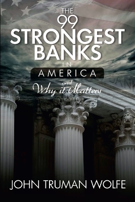 The 99 Strongest Banks in America - John Truman Wolfe