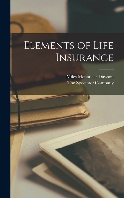 Elements of Life Insurance - Miles Menander Dawson