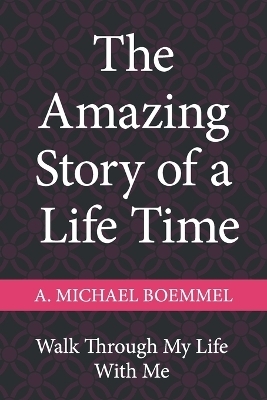 The Amazing True Story of a Life Time - A Michael Boemmel