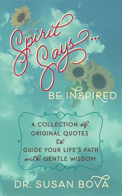 Spirit Says ... Be Inspired -  Dr. Susan Bova