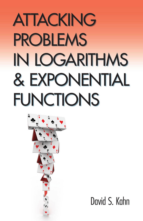 Attacking Problems in Logarithms and Exponential Functions -  David S. Kahn