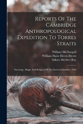 Reports Of The Cambridge Anthropological Expedition To Torres Straits - Alfred Cort Haddon