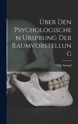 Über Den Psychologischen Ursprung Der Raumvorstellung - Carl Stumpf