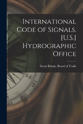 International Code of Signals. [U.S.] Hydrographic Office - 