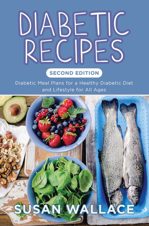 Diabetic Recipes [Second Edition]: Diabetic Meal Plans for a Healthy Diabetic Diet and Lifestyle for All Ages - Susan Wallace