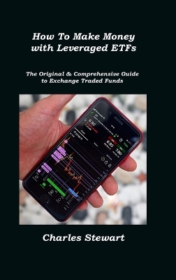 How To Make Money with Leveraged ETFs - Charles Stewart