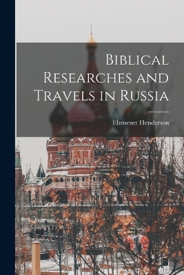 Biblical Researches and Travels in Russia - Ebenezer Henderson