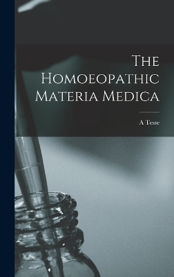 The Homoeopathic Materia Medica - A Teste