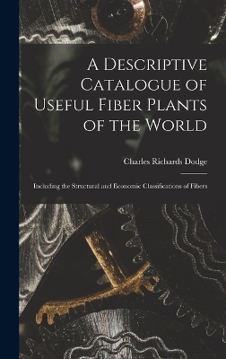 A Descriptive Catalogue of Useful Fiber Plants of the World - Charles Richards Dodge