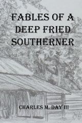 FABLES OF A DEEP FRIED SOUTHERNER -  Charles  M Day