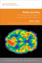 Sticky Learning: How Neuroscience Supports Teaching That's Remembered -  Kathy   L. Dawson,  Holly J. Inglis,  Rodger Y. Nishioka