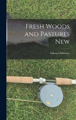 Fresh Woods and Pastures New - Edward Marston