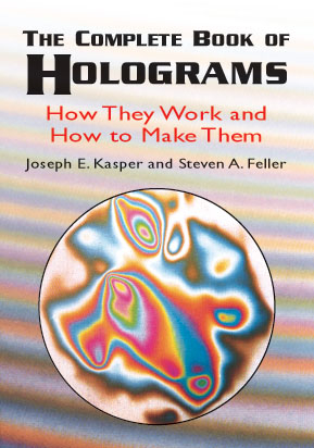 Complete Book of Holograms -  Steven A. Feller,  Joseph E. Kasper