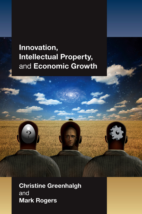 Innovation, Intellectual Property, and Economic Growth -  Christine Greenhalgh,  Mark Rogers