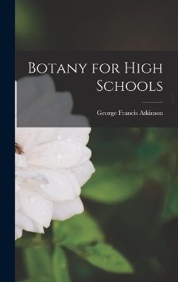 Botany for High Schools - George Francis Atkinson