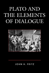 Plato and the Elements of Dialogue -  John H. Fritz