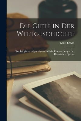 Die Gifte in Der Weltgeschichte - Louis Lewin