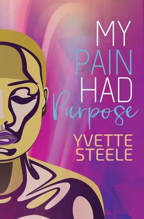 My Pain Had Purpose - Yvette Steele