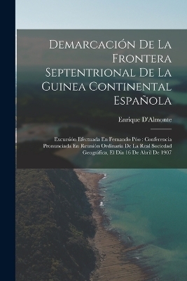 Demarcación De La Frontera Septentrional De La Guinea Continental Española - Enrique D'Almonte