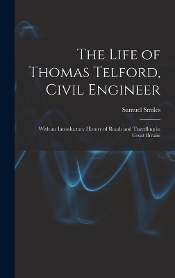 The Life of Thomas Telford, Civil Engineer - Samuel Smiles