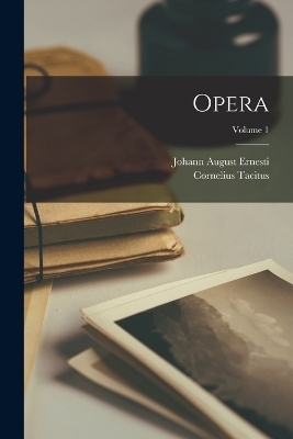 Opera; Volume 1 - Cornelius Tacitus