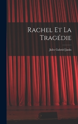 Rachel Et La Tragédie - Jules Gabriel Janin