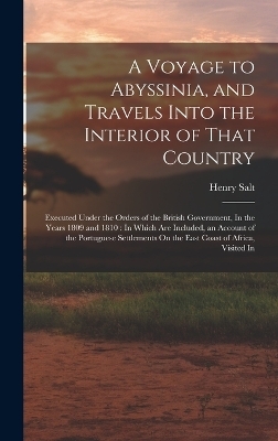 A Voyage to Abyssinia, and Travels Into the Interior of That Country - Henry Salt