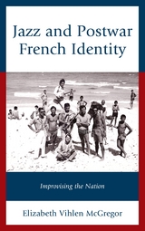 Jazz and Postwar French Identity -  Elizabeth Vihlen McGregor