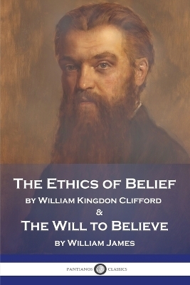 The Ethics of Belief and The Will to Believe - William Kingdon Clifford, William James