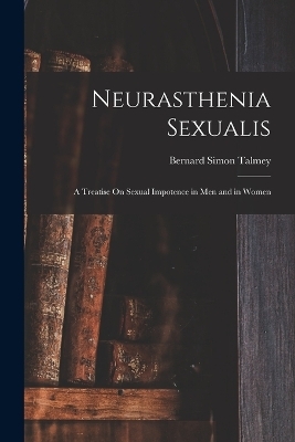 Neurasthenia Sexualis - Bernard Simon Talmey