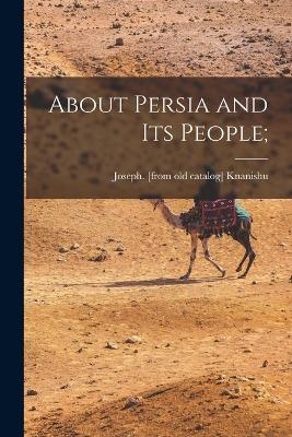 About Persia and its People; - 