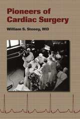 Pioneers of Cardiac Surgery -  William S. Stoney