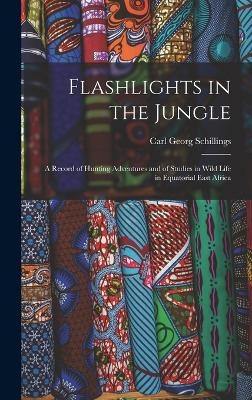 Flashlights in the Jungle - Carl Georg Schillings