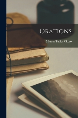 Orations - Marcus Tullius Cicero