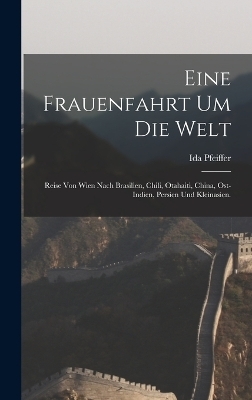 Eine Frauenfahrt um die Welt - Ida Pfeiffer