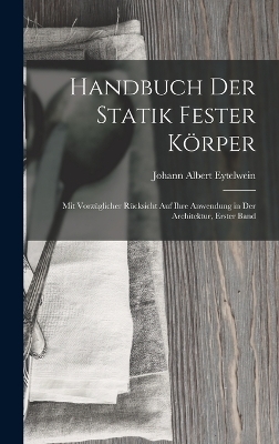 Handbuch Der Statik Fester Körper - Johann Albert Eytelwein