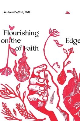 Flourishing on the Edge of Faith - Andrew DeCort