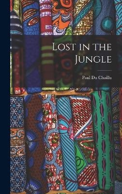 Lost in the Jungle - Paul Du Chaillu