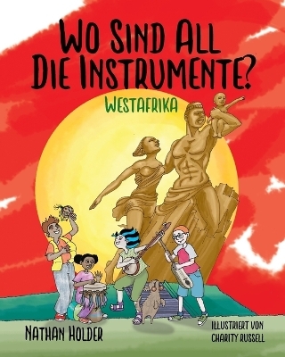 Wo Sind All Die Instrumente? Westafrika - Nathan Holder, Sabine Zengerling