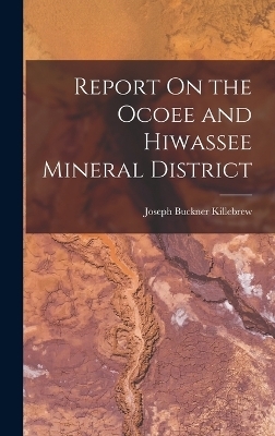 Report On the Ocoee and Hiwassee Mineral District - Joseph Buckner Killebrew