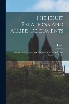 The Jesuit Relations And Allied Documents - 