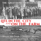 Life in the City and on the Farm - The Great Depression Edition - History 4th Grade | Children's History -  Baby Professor