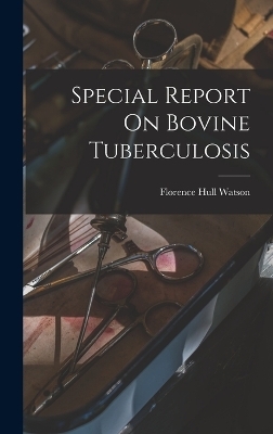 Special Report On Bovine Tuberculosis - Florence Hull Watson