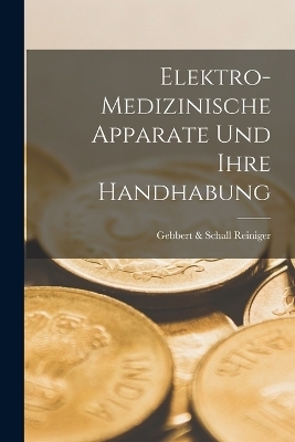 Elektro-Medizinische Apparate Und Ihre Handhabung - Gebbert &amp Reiniger;  Schall