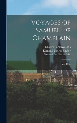 Voyages of Samuel De Champlain - Charles Pomeroy Otis, Edmund Farwell Slafter, Samuel de Champlain