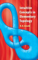 Intuitive Concepts in Elementary Topology -  B.H. Arnold