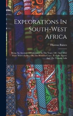 Explorations In South-west Africa - Thomas Baines