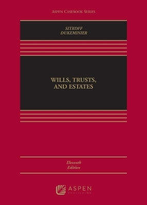 Wills, Trusts, and Estates, Eleventh Edition - Robert H Sitkoff, Jesse Dukeminier