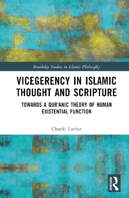 Vicegerency in Islamic Thought and Scripture - Chauki Lazhar